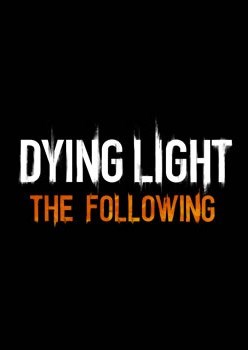 消逝的光芒：信徒 Dying Light:The Following