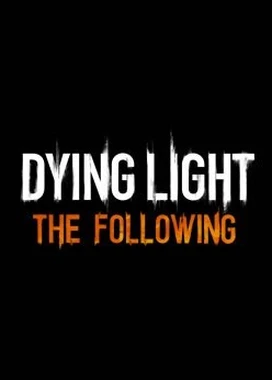 消逝的光芒：信徒 Dying Light:The Following
